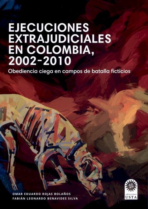 Ejecuciones extrajudiciales en Colombia 2002–2010: obediencia ciega en campos de batalla ficticios(Kobo/電子書)