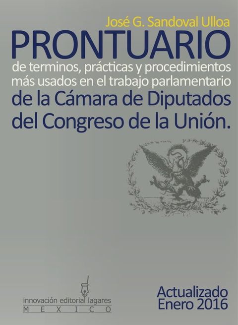 Prontuario de t&eacute;rminos, pr&aacute;cticas y procedimientos m&aacute;s usados en el trabajo parlamentario de la C&aacute;mara de Diputados del Congreso de la Uni&oacute;n(Kobo/電子書)