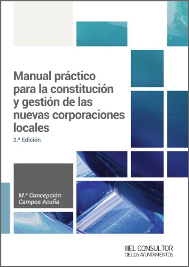  Manual pr&aacute;ctico para la constituci&oacute;n y gesti&oacute;n de las nuevas corporaciones locales (2.&ordf; Edici&oacute;n)(Kobo/電子書)