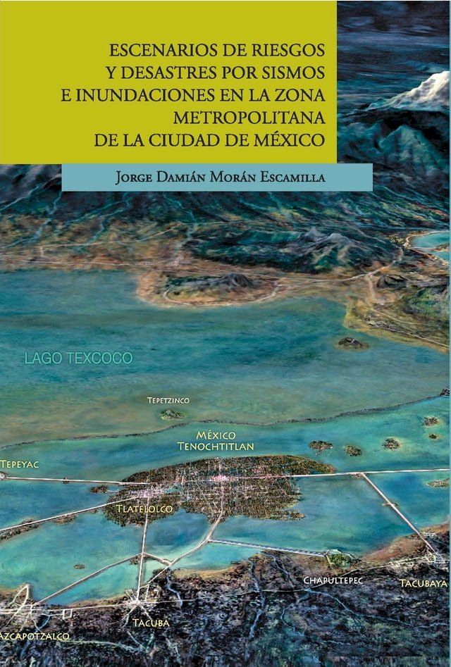  Escenarios de riesgos y desastres por sismos e inundaciones en la Zona Metropolitana de la Ciudad de M&eacute;xico(Kobo/電子書)