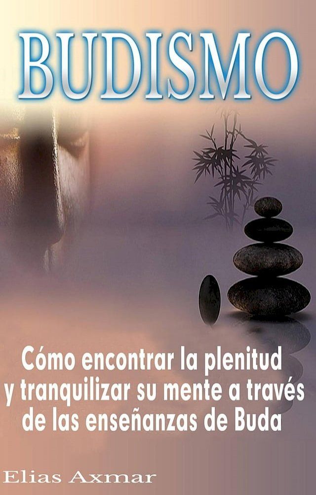  Budismo: Cómo encontrar la plenitud y tranquilizar su mente a través de las enseñanzas de Buda(Kobo/電子書)