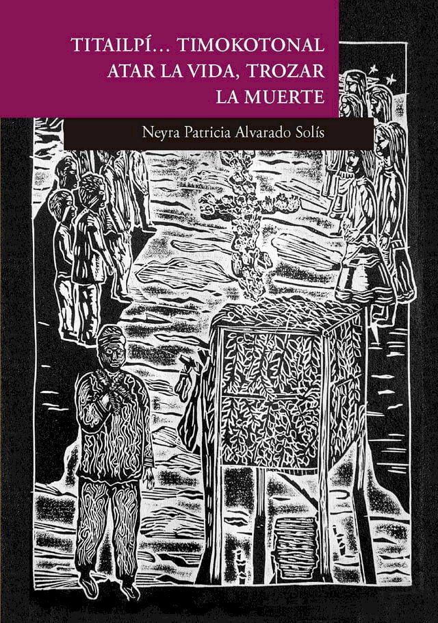  Titailp&iacute;… timokotonal. Atar la vida, trozar la muerte. El sistema ritual de los mexicaneros de Durango(Kobo/電子書)