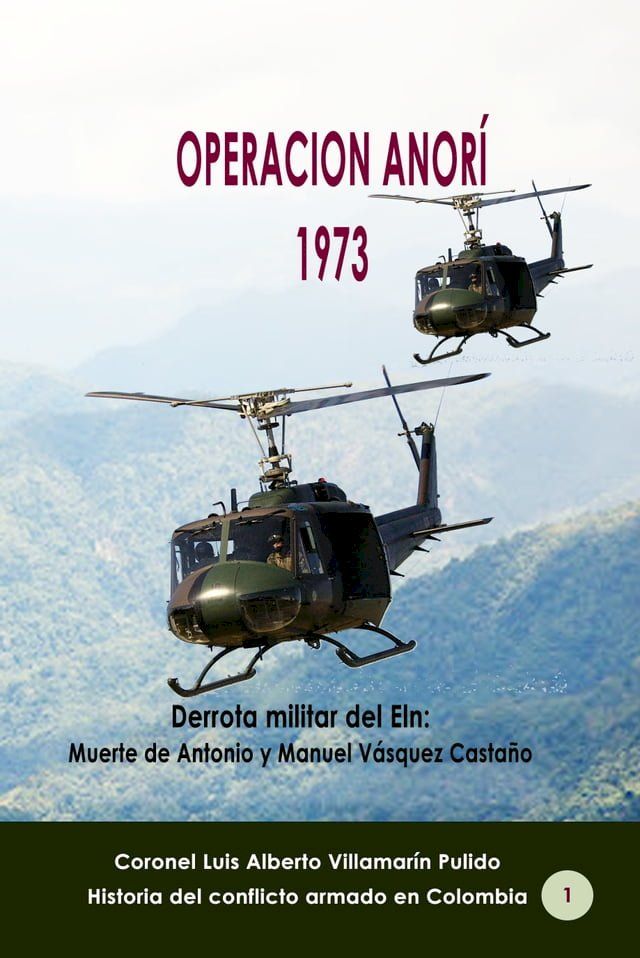  Operaci&oacute;n Anor&iacute; 1973 Derrota militar del Eln: Muerte de Antonio y Manuel V&aacute;squez Casta&ntilde;o(Kobo/電子書)