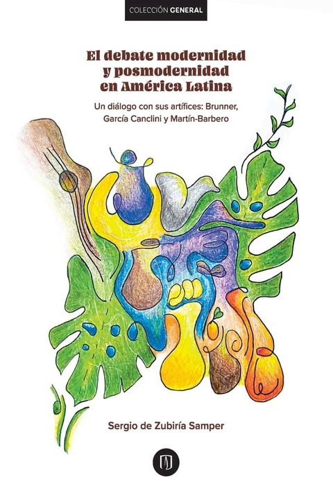 El debate modernidad y posmodernidad en Am&eacute;rica Latina : Un di&aacute;logo con sus art&iacute;fices: : Brunner,Garc&iacute;a Canclini y Mart&iacute;n-Barbero(Kobo/電子書)