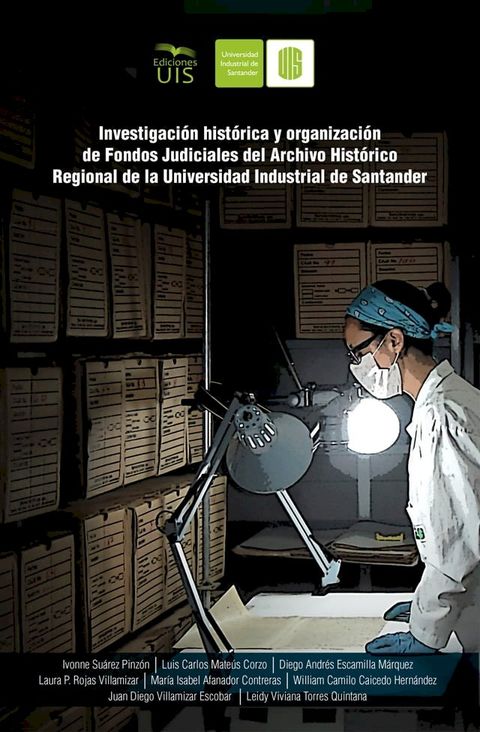 Investigaci&oacute;n hist&oacute;rica y organizaci&oacute;n de fondos judiciales del Archivo Hist&oacute;rico Regional de la Universidad Industrial de Santander(Kobo/電子書)