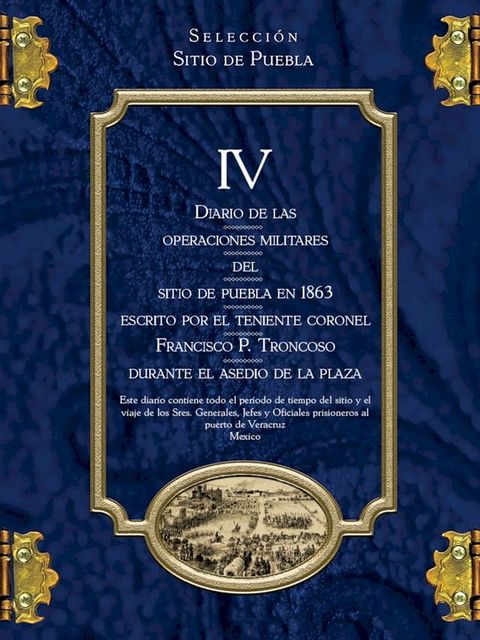 Diario de las operaciones militares del Sitio de Puebla en 1863 escrito por el teniente coronel Francisco P. Troncoso durante el asedio de la plaza(Kobo/電子書)