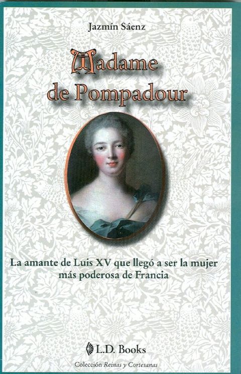 Madame de Pompadour. La amante de Luis XV que llegó a ser la mujer más poderosa de Francia(Kobo/電子書)