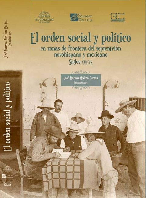 El orden social y pol&iacute;tico en zonas de frontera del septentri&oacute;n novohispano y mexicano, siglos XVI-XX(Kobo/電子書)