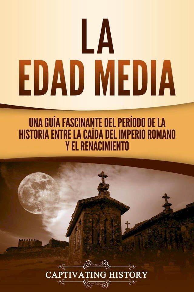  La Edad Media: Una Guía fascinante del período de la historia entre la caída del Imperio romano y el Renacimiento(Kobo/電子書)