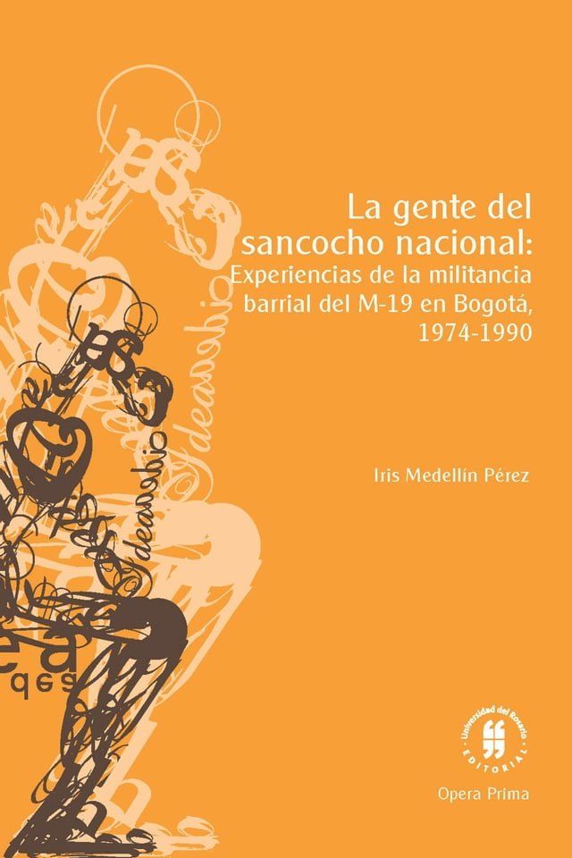  La gente del sancocho nacional: experiencias de la militancia barrial del M-19 en Bogot&aacute;, 1974-1990(Kobo/電子書)