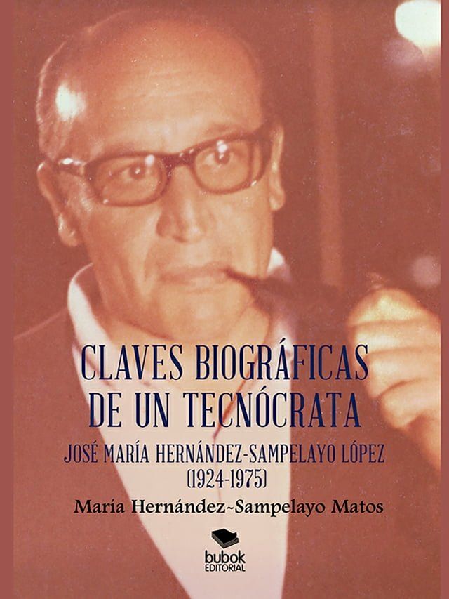  Claves biogr&aacute;ficas de un tecn&oacute;crata: Jos&eacute; Mar&iacute;a Hern&aacute;ndez-Sampelayo L&oacute;pez (1924-1975)(Kobo/電子書)