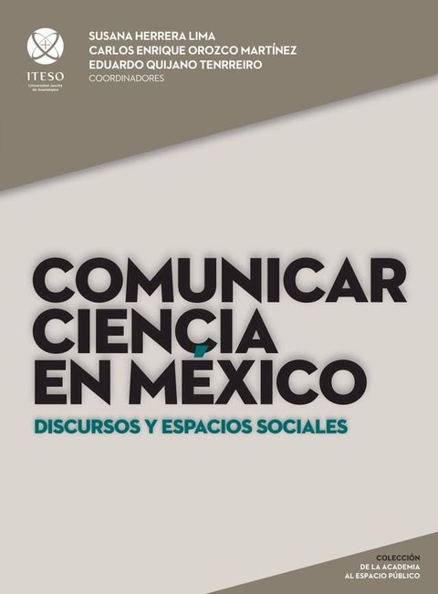 Comunicar ciencia en M&eacute;xico: Discursos y espacios sociales (De la academia al espacio p&uacute;blico)(Kobo/電子書)