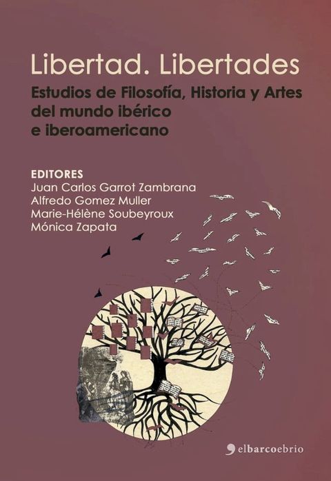 Libertad. Libertades. Estudios de Literatura, Filosof&iacute;a, Historia y Artes del mundo ib&eacute;rico e iberoamericano(Kobo/電子書)