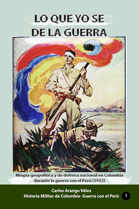 Lo que yo se de la guerra Miop&iacute;a geopol&iacute;tica y de defensa nacional en Colombia durante la guerra con el Per&uacute; (1932)(Kobo/電子書)