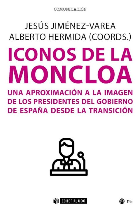 Iconos de la Moncloa. Una aproximaci&oacute;n a la imagen de los presidentes del gobierno de Espa&ntilde;a desde la Transici&oacute;n(Kobo/電子書)