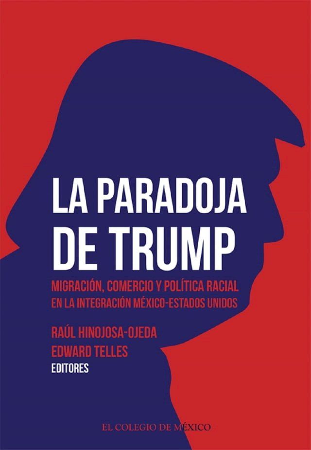  La paradoja de Trump. Migración, comercio y política racial en la integración México-Estados Unidos(Kobo/電子書)