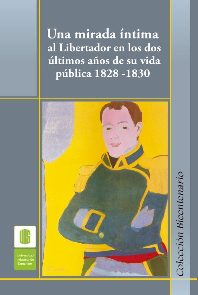  Una mirada íntima al Libertador en los dos últimos años de su vida pública, 1828 -1830(Kobo/電子書)