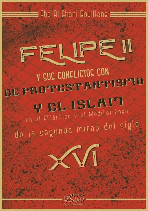 Felipe II y sus conflictos con el protestantismo y el islam en el atlantico y el mediterraneo de la segunda mitad del siglo XVI(Kobo/電子書)