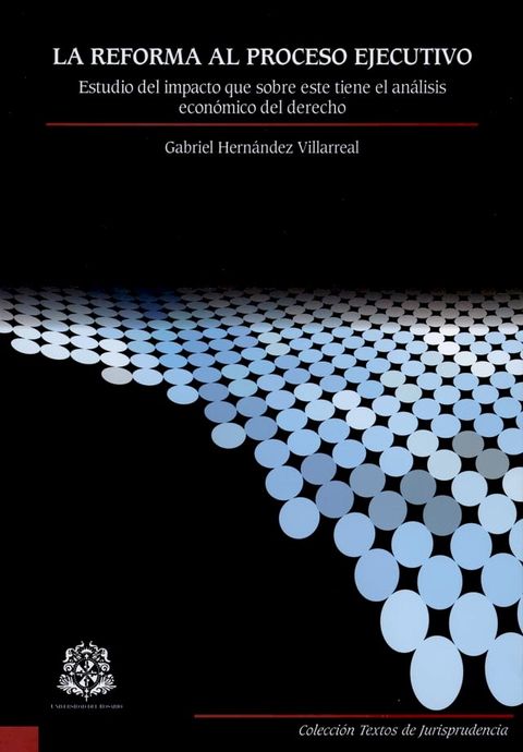 La reforma al proceso ejecutivo: estudio del impacto que sobre este tiene el an&aacute;lisis econ&oacute;mico del derecho(Kobo/電子書)