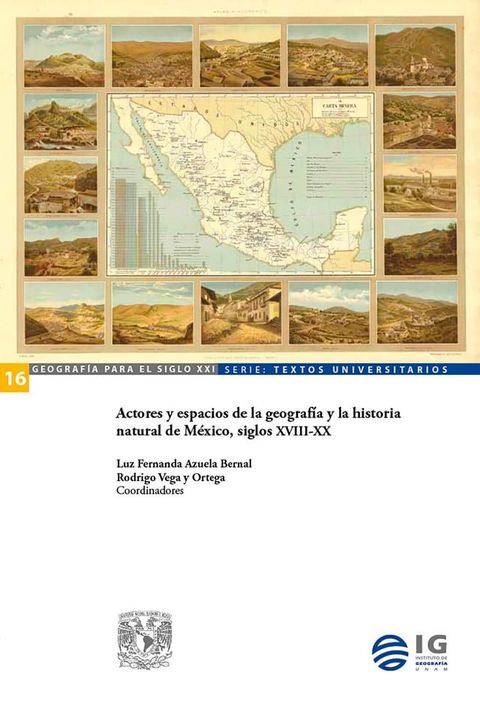 Actores y espacios de la geograf&iacute;a y la historia natural de M&eacute;xico, siglos XVIII-XX(Kobo/電子書)