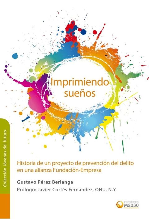 Imprimiendo sue&ntilde;os Historia de un proyecto de prevenci&oacute;n del delito en una alianza Fundaci&oacute;n-Empresa(Kobo/電子書)