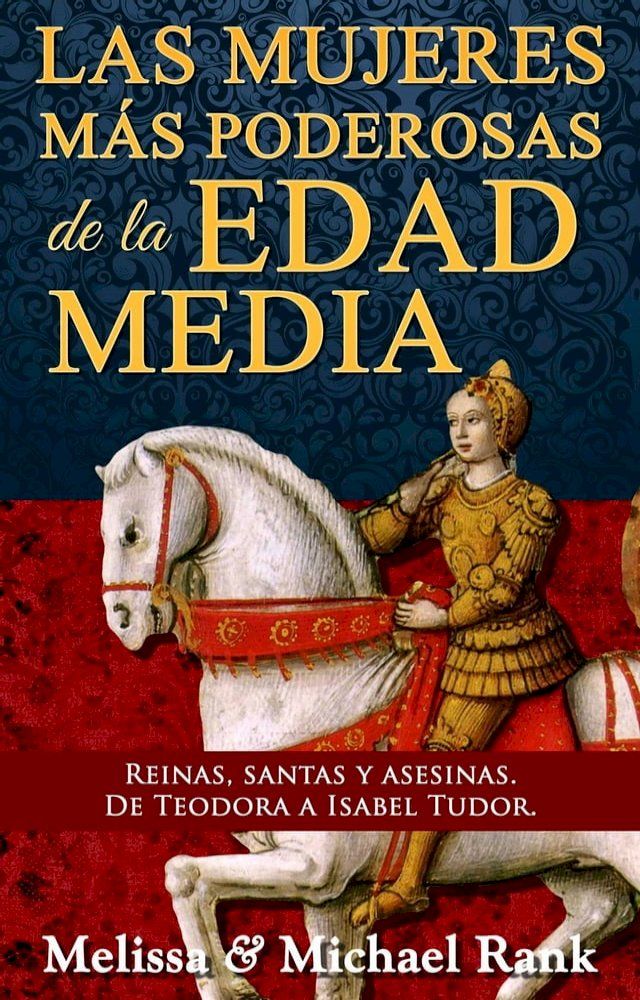  Las mujeres más poderosas de la Edad Media: reinas, santas y asesinas. De Teodora a Isabel Tudor.(Kobo/電子書)