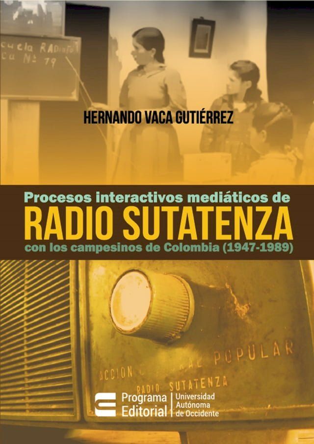  Procesos interactivos mediáticos de Radio Sutatenza con los campesinos de Colombia (1947-1989)(Kobo/電子書)