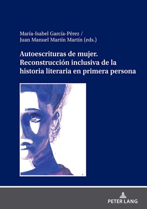 Autoescrituras de mujer. Reconstrucci&oacute;n inclusiva de la historia literaria en primera persona(Kobo/電子書)