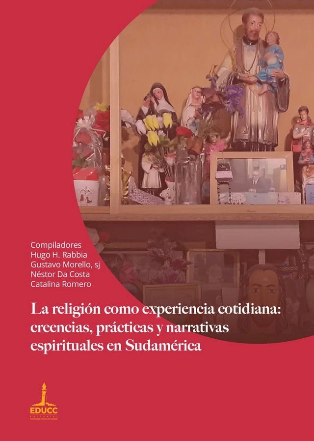  La religi&oacute;n como experiencia cotidiana: creencias, pr&aacute;cticas y narrativas espirituales en Sudam&eacute;rica(Kobo/電子書)