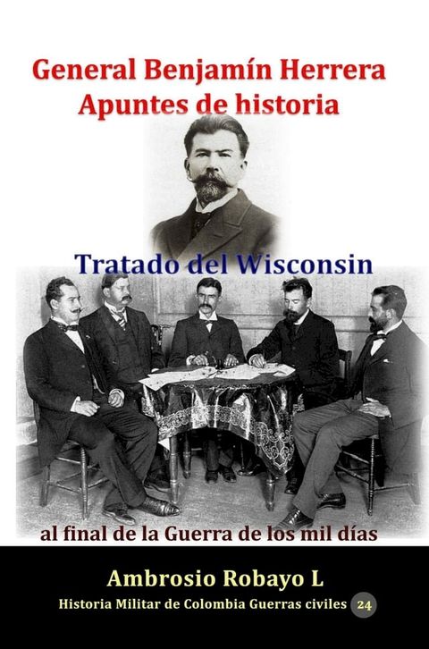 General Benjam&iacute;n Herrera Apuntes de historia Tratado del Wisconsin al final de la Guerra de los mil d&iacute;as(Kobo/電子書)