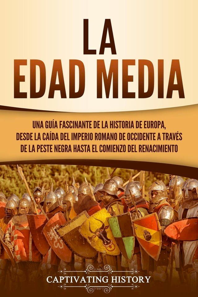  La Edad Media: Una gu&iacute;a fascinante de la historia de Europa, desde la ca&iacute;da del Imperio Romano de Occidente a trav&eacute;s de la Peste Negra hasta el comienzo del Renacimiento(Kobo/電子書)