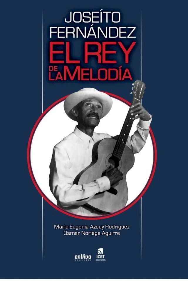  Jose&iacute;to Fern&aacute;ndez, el rey de la melod&iacute;a(Kobo/電子書)