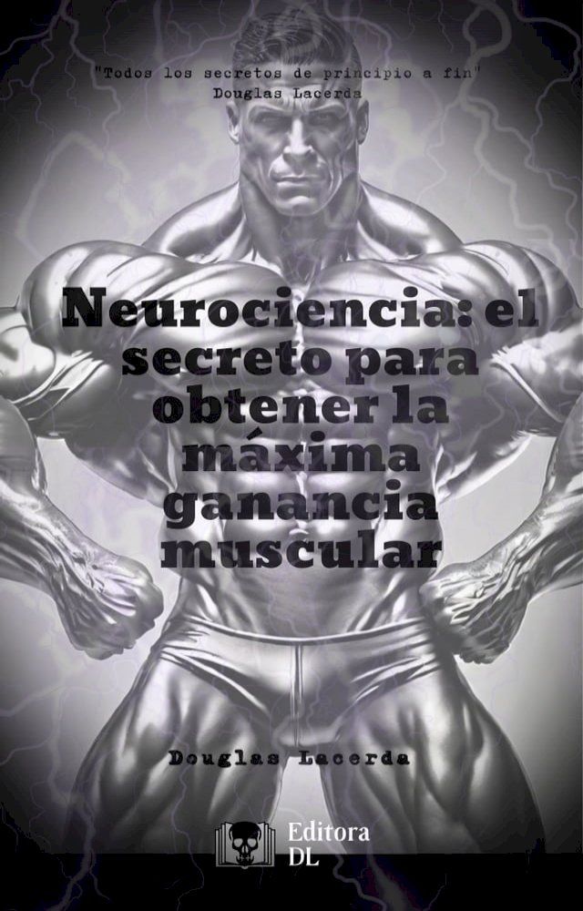  Neurociencia: el secreto para obtener la m&aacute;xima ganancia muscular(Kobo/電子書)