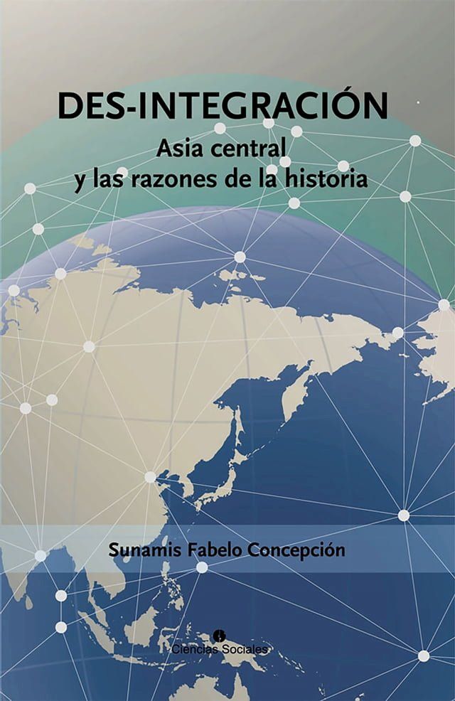  Des-integraci&oacute;n. Asia central y las razones de la historia(Kobo/電子書)