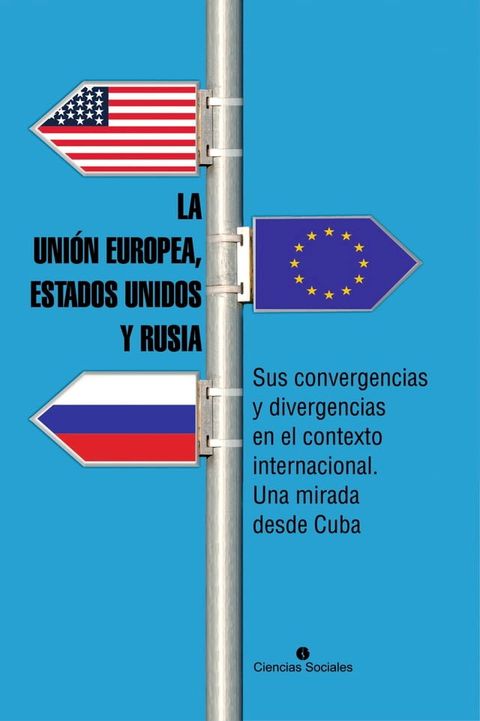 La Unión Europea, Estados Unidos y Rusia. Sus convergencias y divergencias en el contexto internacional. Una mirada desde Cuba(Kobo/電子書)