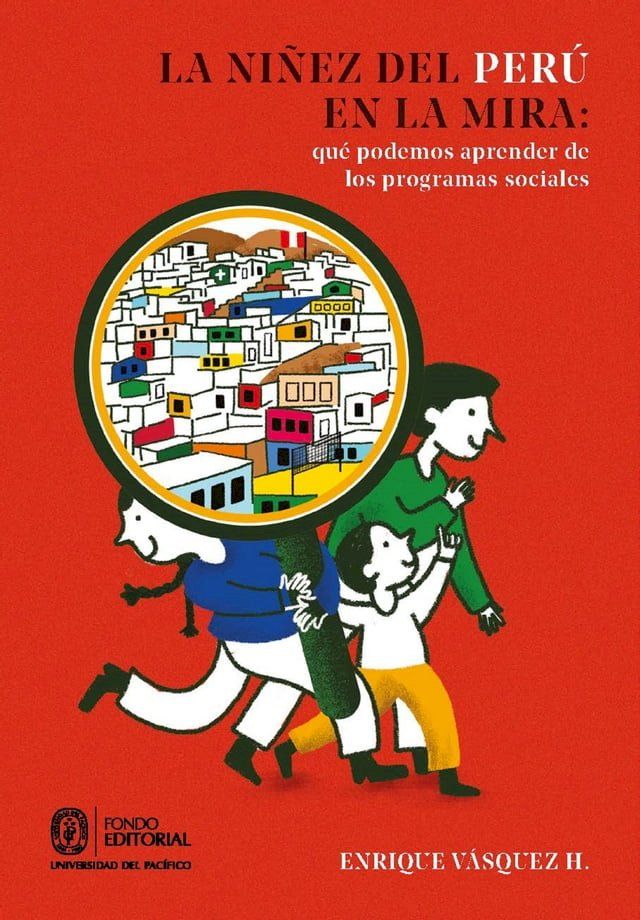  La ni&ntilde;ez del Per&uacute; en la mira: qu&eacute; podemos aprender de los programas sociales(Kobo/電子書)