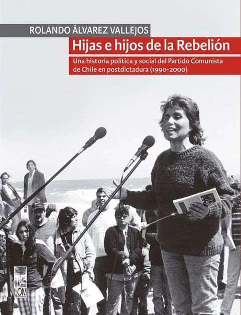 Hijas e hijos de la Rebelión. Una historia política y social del Partido Comunista de Chile en postdictadura (1990-2000)(Kobo/電子書)