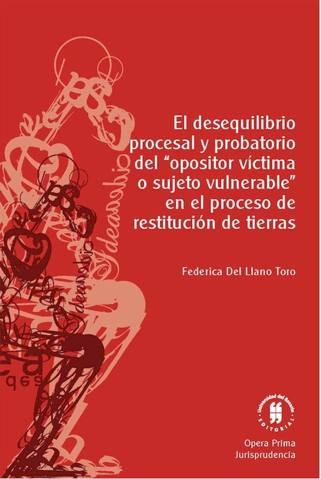  El desequilibrio procesal y probatorio del "opositor v&iacute;ctima o sujeto vulnerable" en el proceso de restituci&oacute;n de tierras(Kobo/電子書)