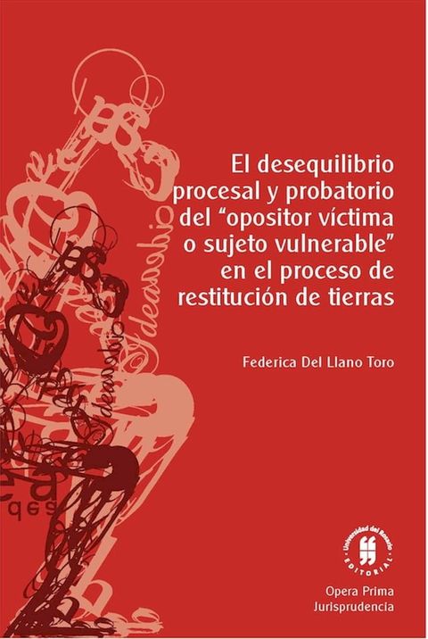 El desequilibrio procesal y probatorio del "opositor v&iacute;ctima o sujeto vulnerable" en el proceso de restituci&oacute;n de tierras(Kobo/電子書)