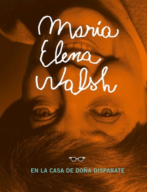 Mar&iacute;a Elena Walsh en la casa de Do&ntilde;a Disparate(Kobo/電子書)