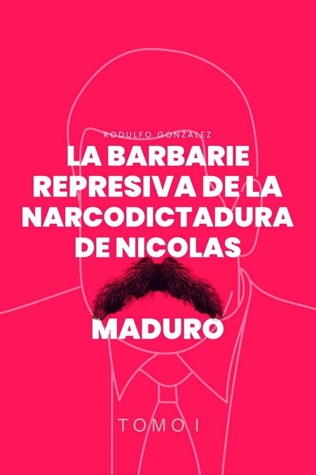  La Barbarie Represiva de la Narcodictadura de Nicol&aacute;s Maduro(Kobo/電子書)