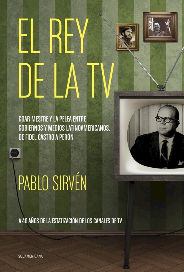  El rey de la TV. Goar Mestre y la pelea entre gobiernos y medios latinomericanos(Kobo/電子書)