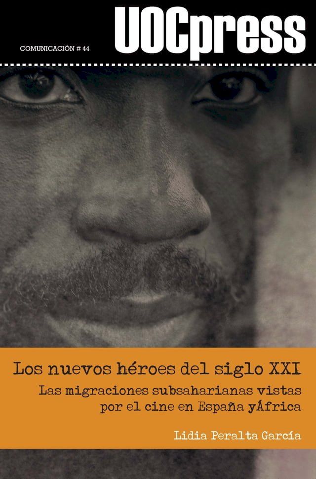  Los nuevos h&eacute;roes del siglo XXI. Las migraciones subsaharianas vistas por el cine en Espa&ntilde;a y &Aacute;frica(Kobo/電子書)