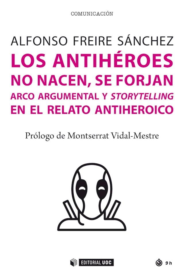  Los antih&eacute;roes no nacen, se forjan. Arco argumental y storytelling en el viaje del antih&eacute;roe(Kobo/電子書)