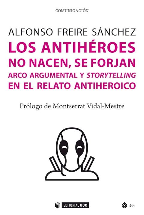 Los antih&eacute;roes no nacen, se forjan. Arco argumental y storytelling en el viaje del antih&eacute;roe(Kobo/電子書)