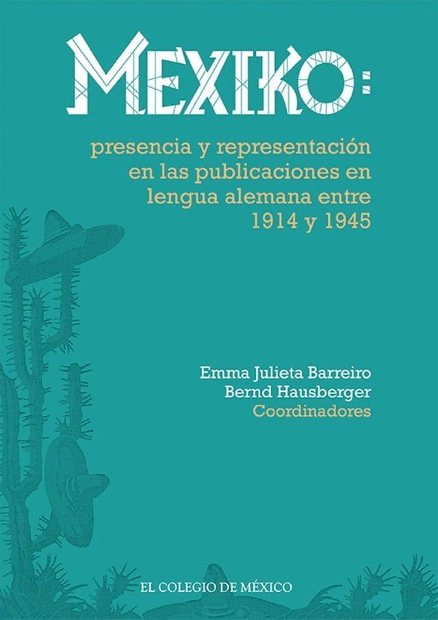  Mexiko: presencia y representaci&oacute;n en las publicaciones en lengua alemana entre 1914 y 1945&nbsp;(Kobo/電子書)