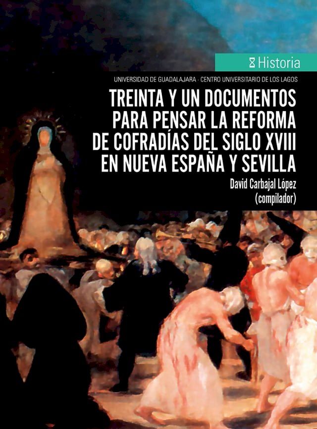  Treinta y un documentos para pensar la reforma de cofrad&iacute;as del siglo XVIII en Nueva Espa&ntilde;a y Sevilla(Kobo/電子書)