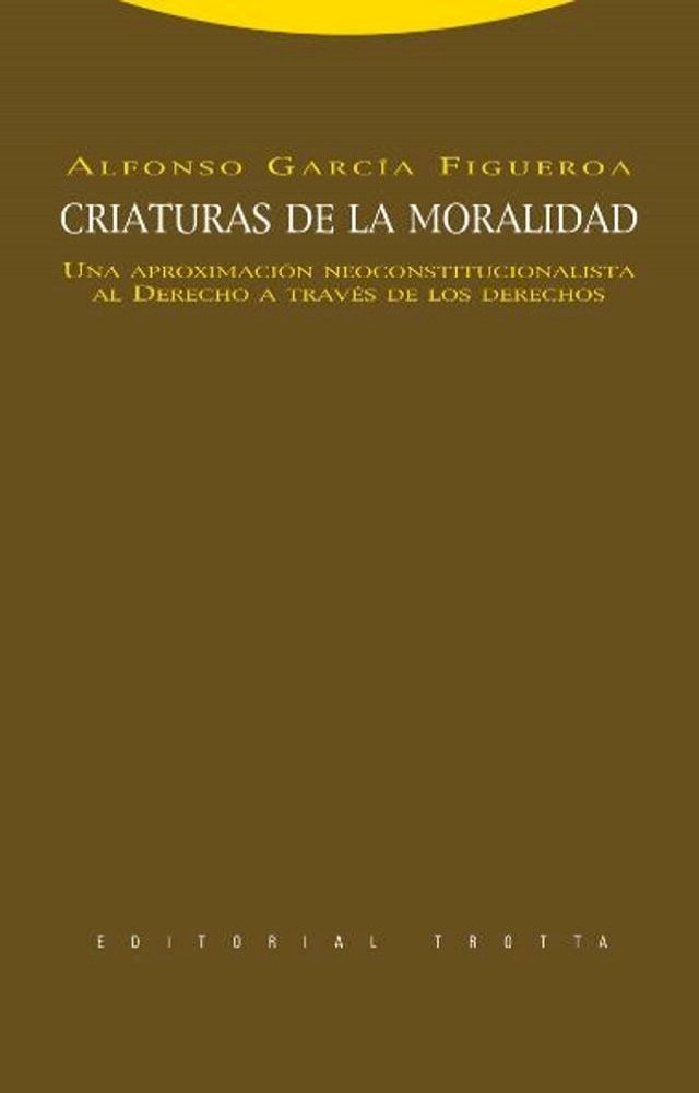  Criaturas de la moralidad. Una aproximaci&oacute;n neoconstitucionalista al Derecho a trav&eacute;s de los derechos(Kobo/電子書)