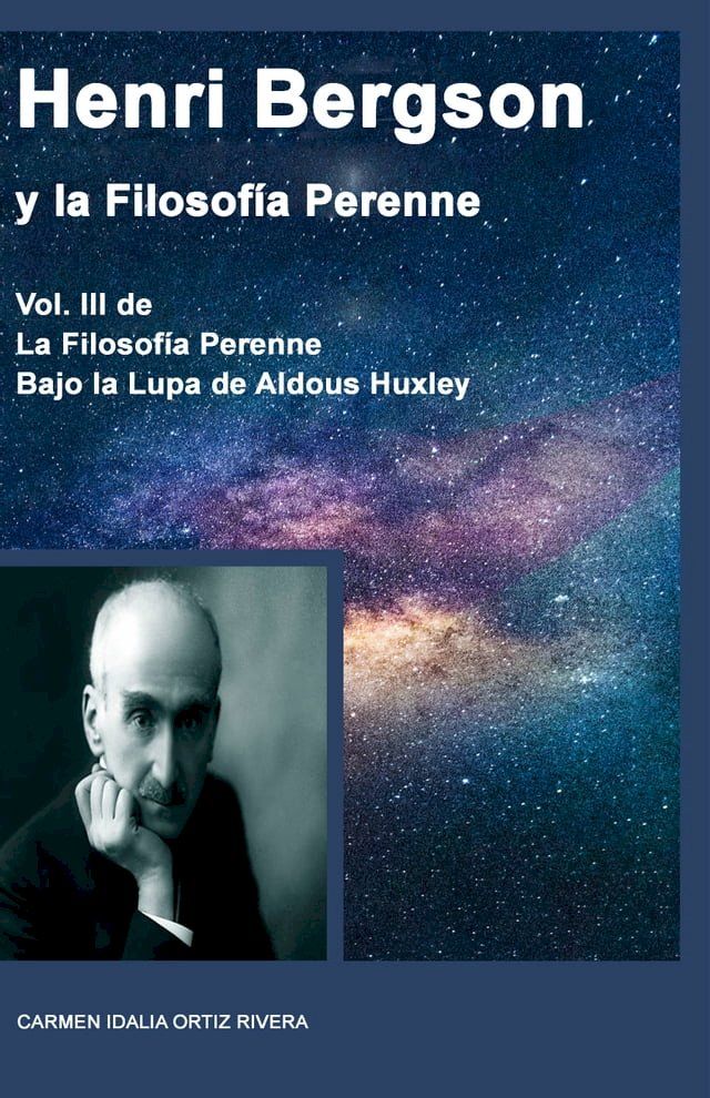  Henri Bergson Y La Filosof&iacute;a Perenne, Volumen III de la Filosof&iacute;a Perenne bajo la lupa de Aldous Huxley(Kobo/電子書)