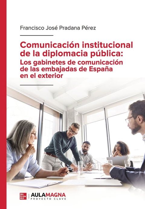 Comunicaci&oacute;n institucional de la diplomacia p&uacute;blica: Los gabinetes de comunicaci&oacute;n de las embajadas de Espa&ntilde;a en el exterior(Kobo/電子書)